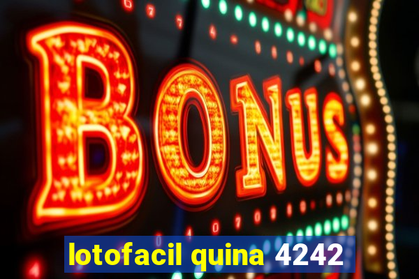 lotofacil quina 4242